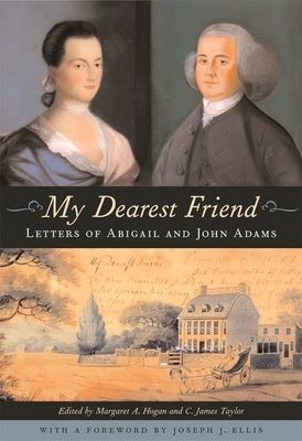 My Dearest Friend: Letters of Abigail and John Adams Paperback Belknap Press