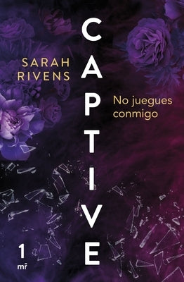 Captive: No Juegues Conmigo (Dark Romance) by Rivens, Sarah