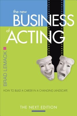 The New Business of Acting: How to Build a Career in a Changing Landscape - The Next Edition Paperback Ingenuity Press