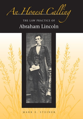 An Honest Calling: The Law Practice of Abraham Lincoln Paperback Northern Illinois University Press