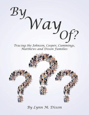 By Way Of?: Tracing the Johnson, Cooper, Cummings, Matthews and Dixon Families Paperback Trafford Publishing