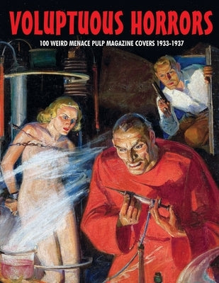 Voluptuous Horrors: 100 Weird Menace Pulp Magazine Covers 1933-1937 Paperback Bonefyre Books