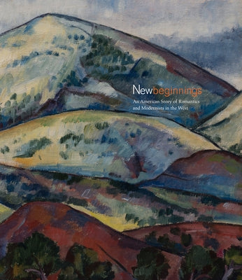 New Beginnings: An American Story of Romantics and Modernists in the West Paperback Tia Collection