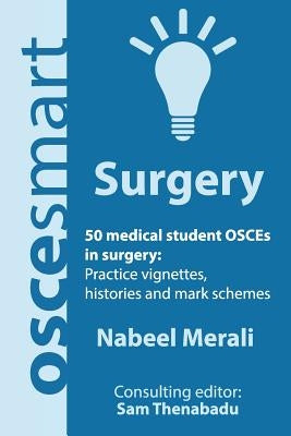 OSCEsmart - 50 medical student OSCEs in Surgery: Vignettes, histories and mark schemes for your finals. Paperback Simon Cowen Publishing