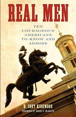 Real Men: Ten Courageous Americans to Know and Admire Paperback Cumberland House Publishing