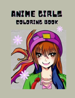 Anime Girls: Coloring Book For teens and Adults Paperback Independently Published