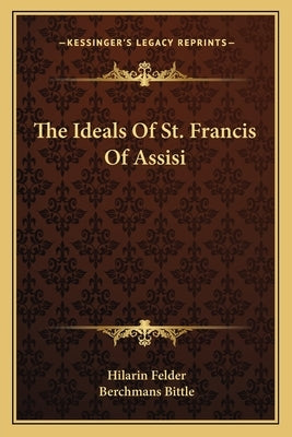 The Ideals Of St. Francis Of Assisi Paperback Kessinger Publishing