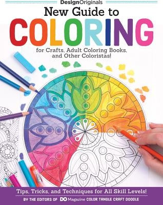 New Guide to Coloring for Crafts, Adult Coloring Books, and Other Coloristas!: Tips, Tricks, and Techniques for All Skill Levels! Paperback Design Originals