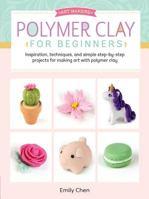 Polymer Clay for Beginners: Inspiration, Techniques, and Simple Step-By-Step Projects for Making Art with Polymer Clayvolume 1 Paperback Walter Foster Publishing
