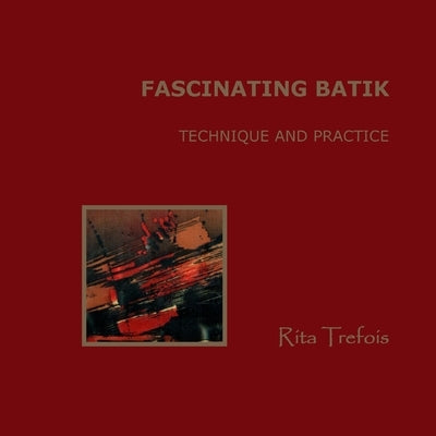 Fascinating Batik - Technique and Practice Paperback Lulu Press