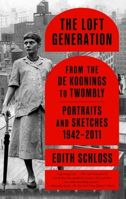 The Loft Generation: From the de Koonings to Twombly: Portraits and Sketches, 1942-2011 Paperback Picador USA