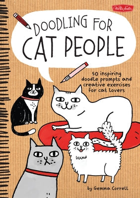 Doodling for Cat People: 50 Inspiring Doodle Prompts and Creative Exercises for Cat Lovers Paperback Walter Foster Publishing