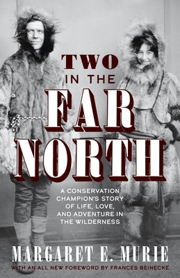 Two in the Far North, Revised Edition: A Conservation Champion's Story of Life, Love, and Adventure in the Wilderness Alaska Northwest Books