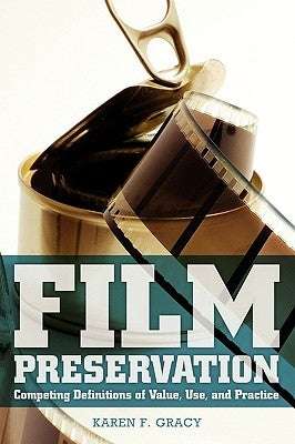 Film Preservation: Competing Definitions of Value, Use, and Practice Paperback Society of American Archivists
