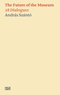 The Future of the Museum: 28 Dialogues Hatje Cantz