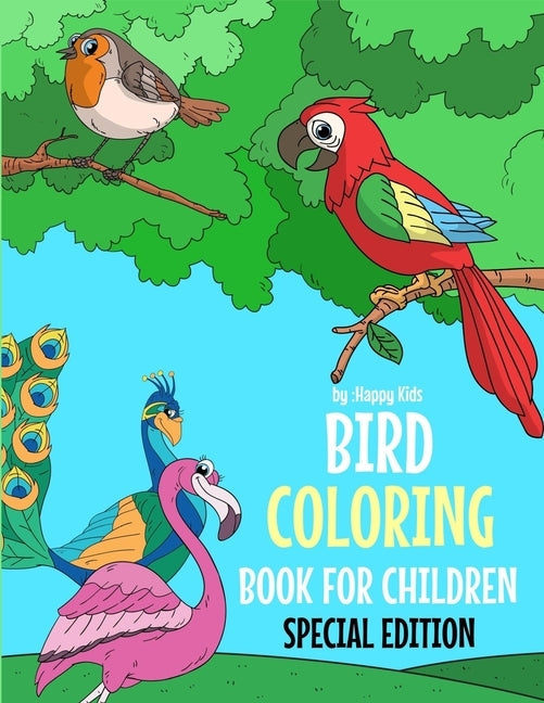 Bird Coloring Book For Children Special Edition: A Birds Coloring Book Kids Will Enjoy. Also Includes Some Animals Found Inside Our Insect Coloring Bo Independently Published