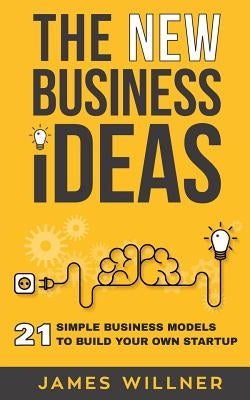 New Business Ideas: 21 Simple Business Models to Build Your Own Startup Paperback Createspace Independent Publishing Platform