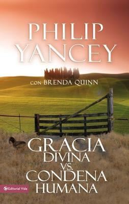 Gracia Divina vs. Condena Humana = What's So Amazing about Grace by Yancey, Philip
