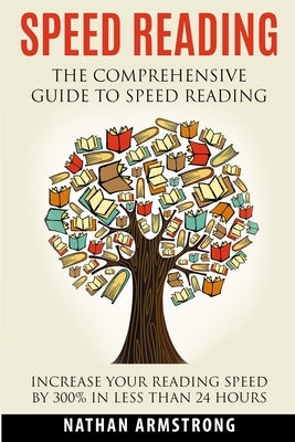 Speed Reading: The Comprehensive Guide To Speed-reading - Increase Your Reading Speed By 300% In Less Than 24 Hours Bible Fighting Dreams Productions Inc