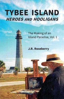 Tybee Island Heroes and Hooligans; The Making of an Island Paradise, Vol. 1 Paperback Maudlin Pond Press