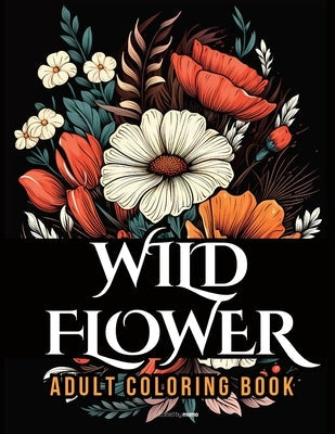 WildFlower Coloring Book: Blooming Beauty A Relaxing Wildflowers Coloring Book for Adults Paperback Momo