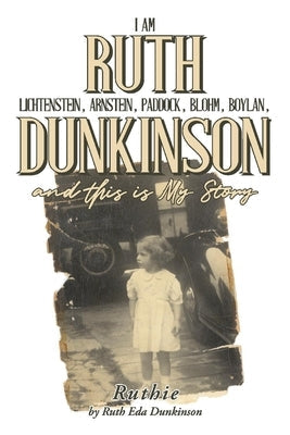 I Am Ruth Lichtenstein, Arnstein, Paddock, Blohm, Boylan, Dunkinson and This Is My Story: Ruthie Paperback Bookbaby