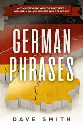 German Phrases: A Complete Guide With The Most Useful German Language Phrases While Traveling Paperback Guy Saloniki