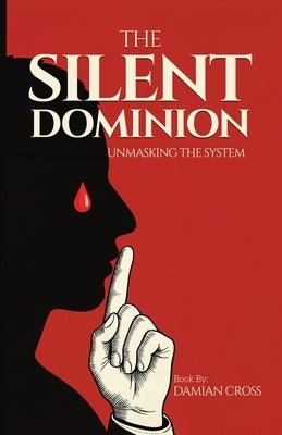 The Silent Dominion: Unmasking The System by Cross, Damian