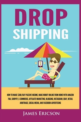 Dropshipping: How to Make $300/Day Passive Income, Make Money Online from Home with Amazon FBA, Shopify, E-Commerce, Affiliate Marke Paperback Kyle Andrew Robertson