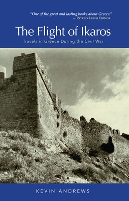 The Flight of Ikaros: Travels in Greece During the Civil War Paperback Paul Dry Books