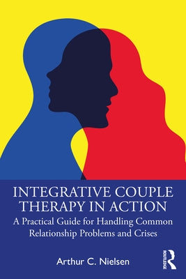 Integrative Couple Therapy in Action: A Practical Guide for Handling Common Relationship Problems and Crises Paperback Routledge