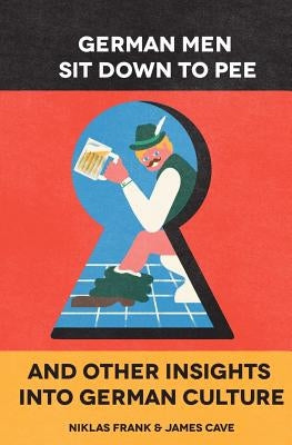 German Men Sit Down to Pee and Other Insights into German Culture Hj Publishing