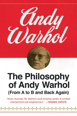 The Philosophy of Andy Warhol: From A to B and Back Again Paperback Mariner Books Classics