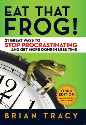 Eat That Frog!: 21 Great Ways to Stop Procrastinating and Get More Done in Less Time by Tracy, Brian - Corrections Bookstore