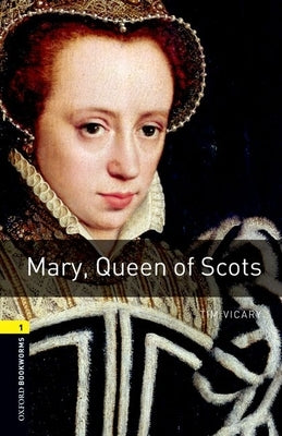 Oxford Bookworms Library: Mary, Queen of Scots: Level 1: 400-Word Vocabulary Paperback Oxford University Press, USA