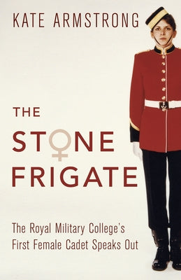 The Stone Frigate: The Royal Military College's First Female Cadet Speaks Out Paperback Dundurn Press
