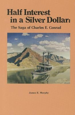 Half Interest in a Silver Dollar: The Saga of Charles E. Conrad Paperback Mountain Press Publishing Company