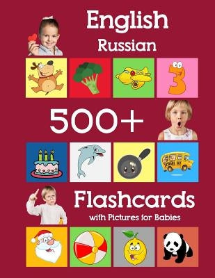 English Russian 500 Flashcards with Pictures for Babies: Learning homeschool frequency words flash cards for child toddlers preschool kindergarten and Paperback Independently Published