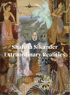 Shahzia Sikander: Extraordinary Realities Hirmer Verlag GmbH