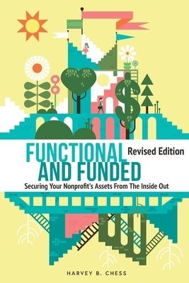 Functional and Funded: Securing Your Nonprofit's Assets From The Inside Out Paperback Harvey Chess, Author