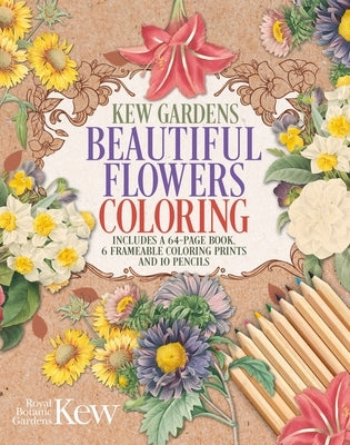Kew Gardens Beautiful Flowers Coloring Kit: Includes a 64-Page Book, 6 Frameable Coloring Prints and 10 Pencils Paperback Sirius Entertainment
