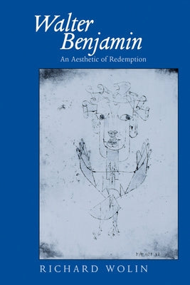 Walter Benjamin: An Aesthetic of Redemption Volume 7 Paperback University of California Press