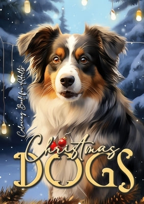 Christmas Dogs Coloring Book for Adults: Dog Coloring Book for Adults Grayscale Coloring Book for Adults Dogs Christmas Coloring Book for Adults 58 p Paperback Monsoon Publishing LLC Sonja LIDL Info@monsoo