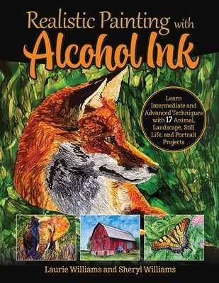 Realistic Painting with Alcohol Ink: Learn Intermediate and Advanced Techniques with 17 Animal, Landscape, Still Life, and Portrait Projects Paperback Design Originals
