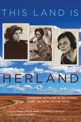This Land Is Herland: Gendered Activism in Oklahoma from the 1870s to the 2010s University of Oklahoma Press