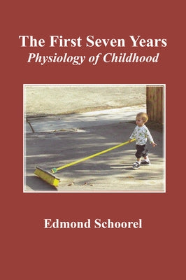 The First Seven Years: Physiology of Childhood Rudolf Steiner College