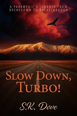 Slow Down, Turbo!: A Paramedic's Journey from Breakdown to Breakthrough by Dove, S. K.