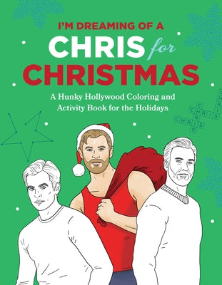 I'm Dreaming of a Chris for Christmas: A Holiday Hollywood Hunk Coloring and Activity Book Paperback Smart Pop