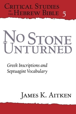 No Stone Unturned: Greek Inscriptions and Septuagint Vocabulary Paperback Eisenbrauns