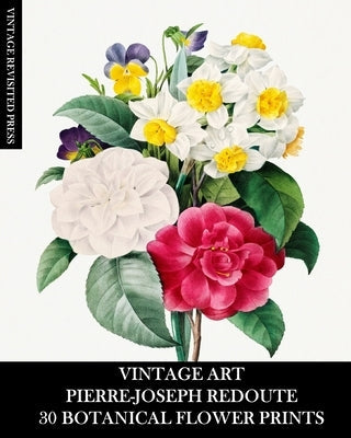 Vintage Art: Pierre-Joseph Redoute: 30 Botanical Flower Prints: Flora Ephemera for Framing, Home Decor and Collage Paperback Blurb